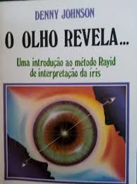 Livro Olho Revela, o ... Uma Introdução ao Método Rayid de Interpretação da Íris Autor Johnson, Denny (1992) [usado]