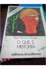 Livro o que é História - Coleção Primeiros Passos 17 Autor Borges, Vavy Pacheco (1981) [usado]