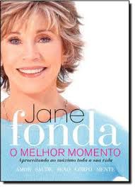 Livro o Melhor Momento- Aproveitando ao Máximo Toda a sua Vida Autor Fonda, Jane (2012) [usado]