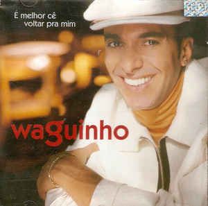 Cd Waguinho - é Melhor Cê Voltar Pra mim Interprete Waguinho (2000) [usado]