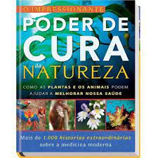 Livro Impressionante Poder de Cura da Natureza, o : Como as Plantas e os Animais Podem Ajudar a Melhorar Nossa Saúde Autor Desconhecido [novo]
