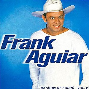 Cd Frank Aguiar Show de Forro Vol V Interprete Frank Aguiar (2000) [usado]