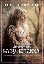 Livro um Amor para Lady Johanna: Uma Jovem Viúva , um Guerreiro e Uma Paixão Avassaladora Autor Garwood, Julie (2017) [usado]