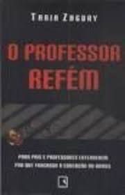 Livro Professor Refém, o : para Pais e Professores Entenderem por que Fracassa a Educação no Brasil Autor Zagury, Tania (2006) [usado]