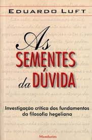 Livro as Sementes da Dúvida: Investigação dos Fundamentos da Filosofia Hegeliana Autor Luft, Eduardo (2001) [usado]
