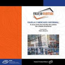 Livro Favela e Mercado Informal: a Nova Porta de Entrada dos Pobres nas Cidades Brasileiras Autor Abramo, Pedro (2009) [usado]