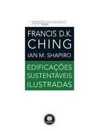 Livro Edificação Sustentáveis Ilustradas Autor Ching, Francis D.k. e Outros (2017) [seminovo]