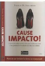 Livro Cause Impacto! o que Toda Mulher Precisa Saber para Transformar Todo o seu Potencial em Resultados na Vida e no Trabalho Autor Solomon, Nancy D. (2011) [usado]
