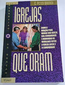 Livro Igrejas que Oram Autor Wagner, C. Peter (1996) [usado]