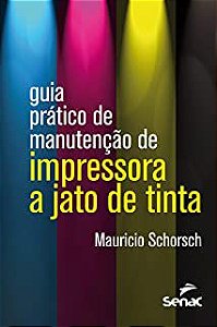 Livro Guia Prático de Manutenção de Impressora a Jato de Tinta Autor Schorsch, Mauricio (2015) [usado]
