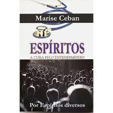 Livro Espíritos: a Cura pelo Entendimento Autor Ceban, Marise (2011) [usado]
