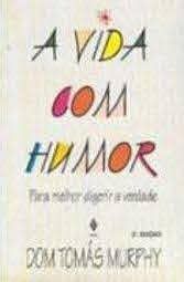 Livro a Vida com Humor :para Melhor Digerir a Verdade Autor Murphy, Dom Tomás (1996) [usado]