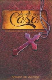 Livro de Volta Pra Casa: Uma Fascinante Viagem para o seu Destino em Deus Autor Oliveira, Ariadna de (2014) [usado]