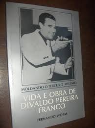 Livro Vida e Obra de Divaldo Pereira Franco - Moldando o Terceiro Milênio Autor Worm, Fernando (1976) [usado]