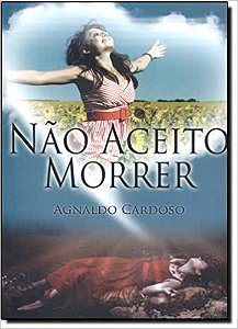 Livro Não Aceito Morrer Autor Cardoso, Agnaldo (2012) [usado]