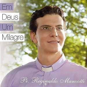 Cd Pe. Reginaldo Manzotti - em Deus um Milagre Interprete Pe. Reginaldo Manzotti (2011) [usado]