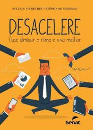 Livro Desacelere- Ouse Diminuir o Ritmo e Viva Melhor Autor Menétrey, Sylvain (2016) [usado]