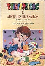 Livro Brincadeiras e Atividades Recreativas: para Crianças de 6 Meses a 6 Anos Autor Vila, Gladys B. de (1992) [usado]