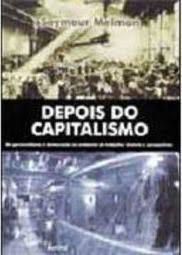 Livro Depois do Capitalismo- do Gerenciamento À Democracia no Ambiente de Trabalho: História e Perspectivas Autor Melman, Seymour (2002) [usado]