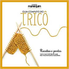 Livro Guia Completo do Tricô : Receitas e Pontos. Tudo o que Você Precisa Saber para Tricotar Roupas e Acessórios Autor Desconhecido (2018) [seminovo]