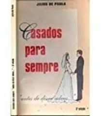Livro Casados para Sempre: Antes de Dizer Adeus Autor Paula , Jairo de (2002) [usado]
