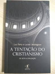 Livro Tentação do Cristianismo, a : de Seita a Civilização Autor Ferry, Luc e Lucien Jerphagnon (2011) [seminovo]