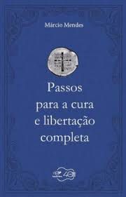 Livro Passos para a Cura e Libertação Completa Autor Mendes, Márcio [usado]