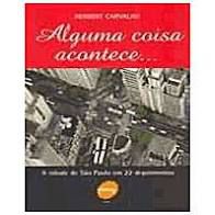 Livro Alguma Coisa Acontece... a Cidade de São Paulo em 22 Depoimentos Autor Carvalho, Herbert (2005) [usado]