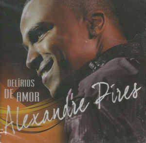 Cd Alexandre Pires - Delírios de Amor Interprete Alexandre Pires (2011) [usado]