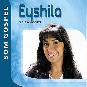 Cd Eyshila - 15 Canções - Som Gospel Interprete Eyshila (2008) [usado]
