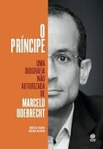 Livro Príncipe, o : Uma Biografia Não Autorizada de Marcelo Odebrecht Autor Cabral , Marcelo e Regiane Oliveira (2017) [seminovo]