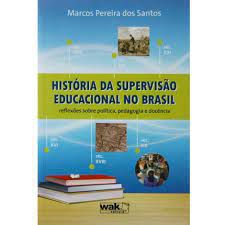 Livro História da Supervisão Educacional no Brasil: Reflexões sobre Política, Pedagogia e Docência Autor Santos, Marcos Pereira dos (2012) [usado]