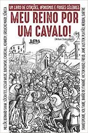 Livro Meu Reino por um Cavalo! um Livro de Citações, Aforismos e Frases Célebres Autor Machado, Ivan Pinheiro (2016) [usado]
