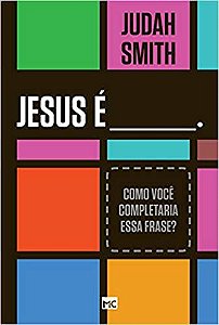 Livro Jesus É: Como Você Completaria Essa Frase? Autor Smith, Judah (2015) [seminovo]