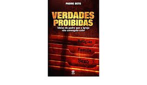 Livro Verdades Proibidas: Ideias do Padre que a Igreja Não Conseguiu Calar Autor Beto, Padre (2013) [usado]