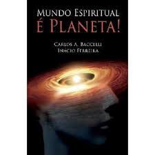 Livro Mundo Espiritual é Planeta! Autor Baccelli, Carlos A. (2015) [usado]