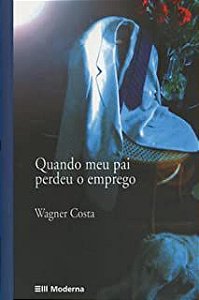 Livro Quando Meu Pai Perdeu o Emprego Autor Costa, Wagner (2008) [usado]