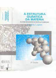 Livro Estrutura Quântica da Matéria , a : do Átomo Pré-socratico Às Partículas Elementares Autor Lopes, J. Leite (1993) [usado]