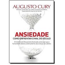 Livro Ansiedade: Como Enfrentar o Mal do Século Autor Cury, Augusto (2014) [seminovo]