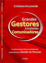 Livro Grandes Gestores Excelentes Comunicadores: Comunicação Eficaz na Gestão Estratégica de Pessoas em Ambientes Corporativos Autor Arcoverde, Cristiano (2013) [usado]