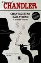 Livro Chantagistas Não Atiram e Outros Contos Autor Chandler, Raymond (2009) [usado]