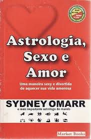 Livro Astrologia, Sexo e Amor : Uma Maneira Sexy e Divertida de Aquecer sua Vida Amorosa Autor Omar, Sydney (2002) [usado]