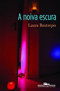 Livro Noiva Escura, a Autor Restrepo, Laura (2003) [usado]