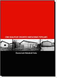 Livro Como Qualificar Conjuntos Habitacionais Populares Autor Freitas, Eleusina Lavôr Holanda de (2004) [usado]