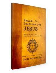 Livro Manual de Loucuras por Jesus: 365 Ideias para Fazer Loucuras por Jesus o Ano Todo Autor Junior, Lúcio Barreto (2007) [usado]