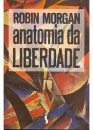Livro Anatomia da Liberdade Autor Morgan, Robin (1992) [usado]