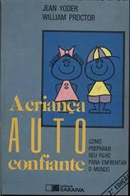 Livro Criança Auto Confiante, a : Como Preparar seu Filho para Enfrentar o Mundo Autor Yoder, Jean e William Proctor (1990) [usado]