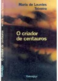Livro Criador de Centauros, o Autor Teixeira, Maria de Lourdes (1978) [usado]