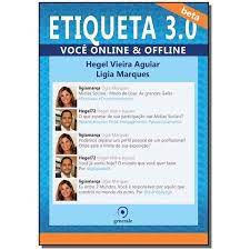 Livro Etiqueta 3.0 - Você ''''on-line'''' e ''''off-line'''' Autor Aguiar, Hegel Vieira e Ligia Marques (2011) [seminovo]