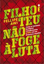 Livro Filho Teu Não Foge À Luta : Como os Lutadores Brasileiros Transformaram o Mma em um Fenômeno Mundial Autor Awi, Fellipe (2012) [usado]
